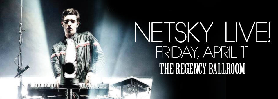 Netsky @ Regency Ballroom