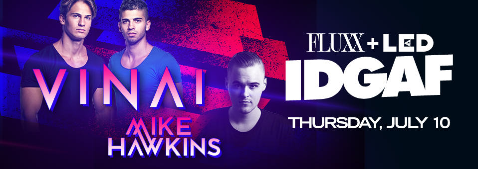 Vinai + Mike Hawkins at Fluxx - Thursday, July 10th