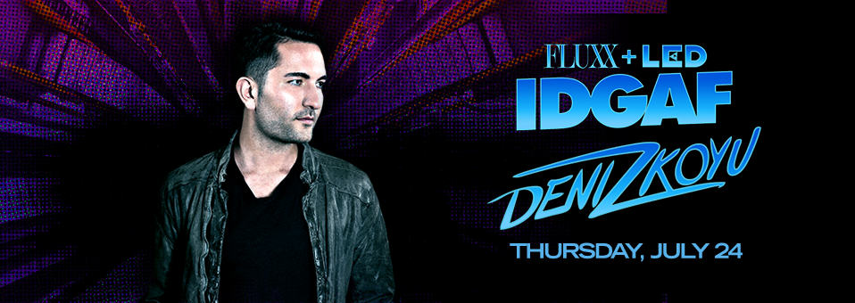 Deniz Koyu at Fluxx - July 24th