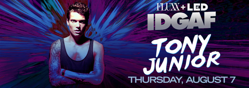 Tony Junior at Fluxx - August 7th