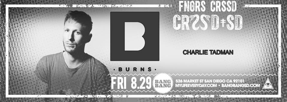 Burns at Bang Bang - August 29th