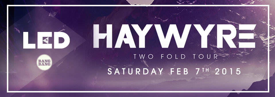 Haywyre at Bang Bang - February 7th