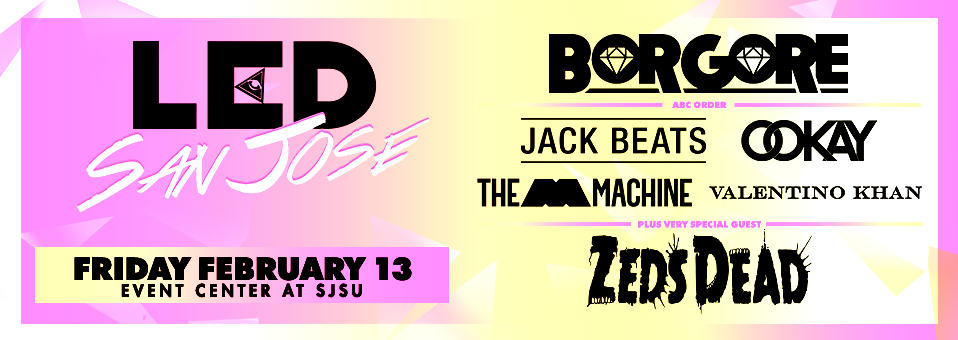 LED x SJSU w/ Borgore, Zeds Dead + more - February 13th