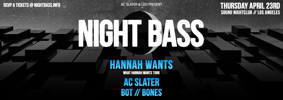 Night Bass w/ Hannah Wants at Sound Nightclub - April 23rd