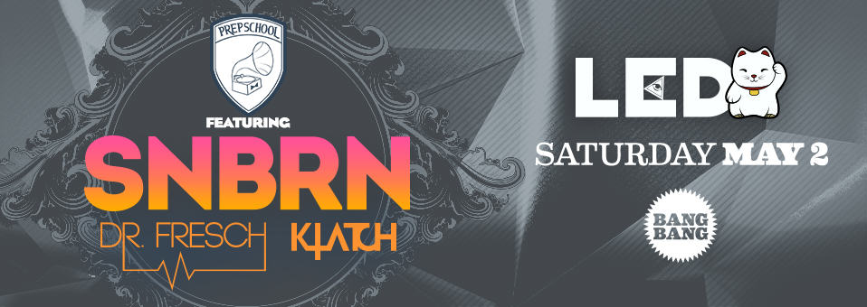 SNBRN, Dr. Fresch + Klatch at Bang Bang - May 2nd