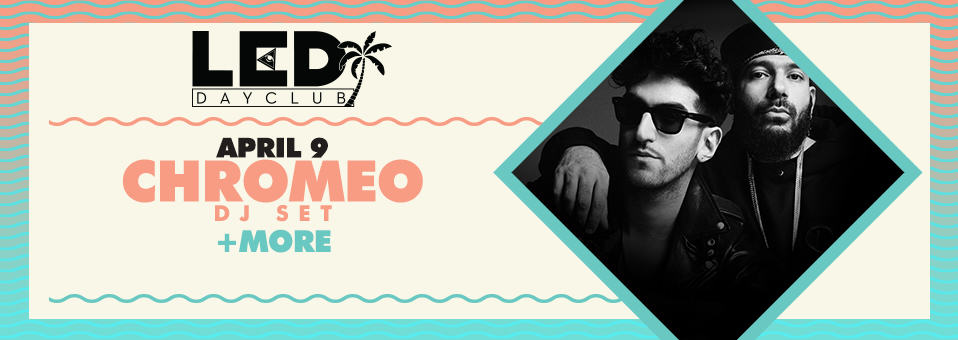 Chromeo (DJ set) at LED Day Club - April 9th