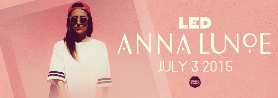 Anna Lunoe at Bang Bang - July 2015