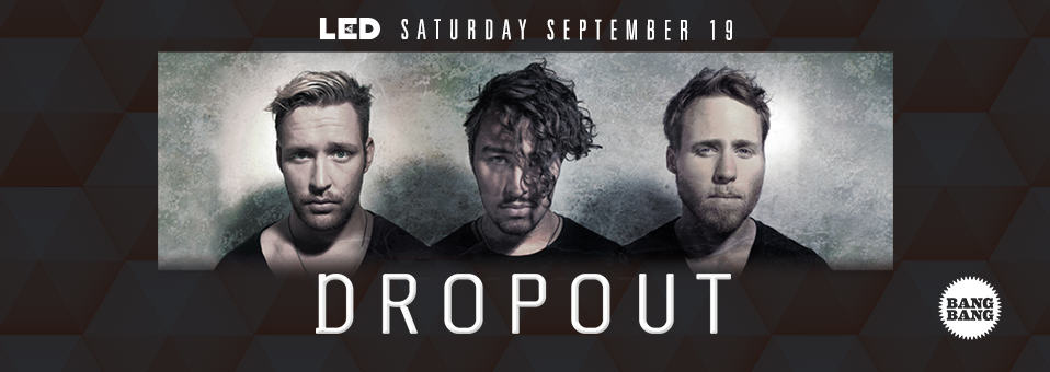 Dropout at Bang Bang - September 19th, 2015