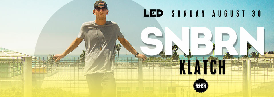 SNBRN + Klatch at Bang Bang - Sunday, August 30th