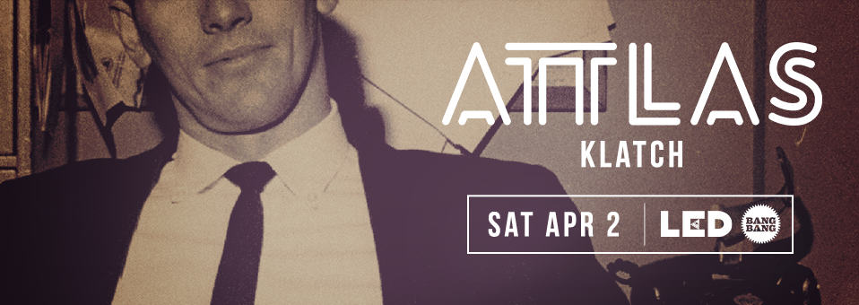 Attlas + Klatch at Bang Bang - April 2nd, 2016