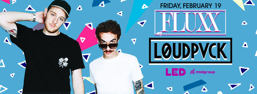 Loudpvck at Fluxx Nightclub - February 19th, 2016