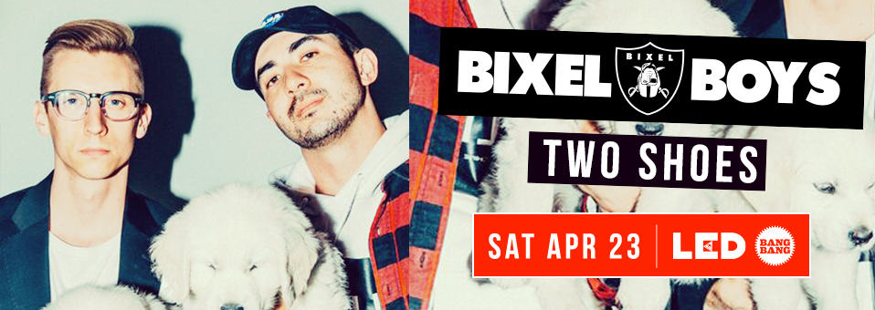 Bixel Boys at Bang Bang - Saturday 4/23