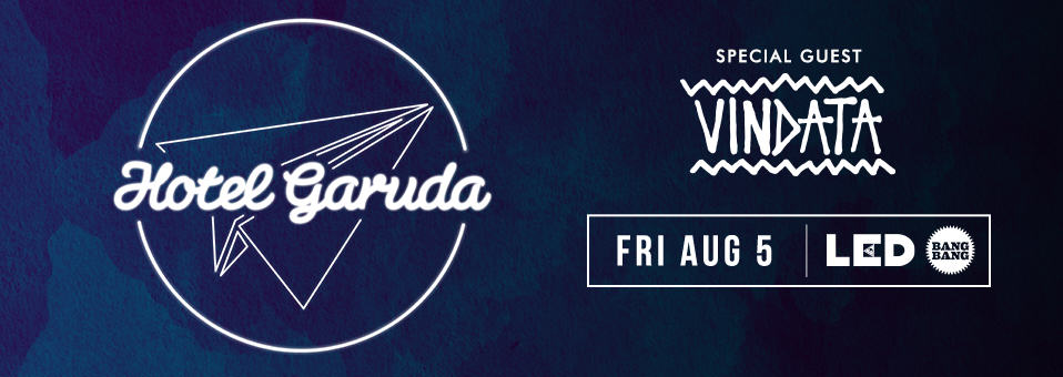 Hotel Garuda + Vindata at Bang Bang - August 5th, 2016