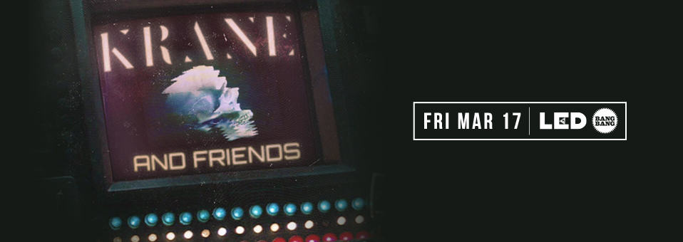 KRANE & Friends at Bang Bang - March 31st, 2017