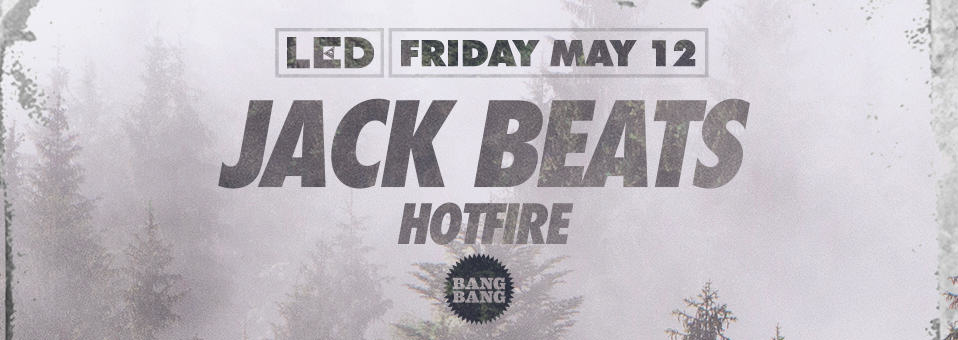 Jack Beats at Bang Bang - May 12th, 2017