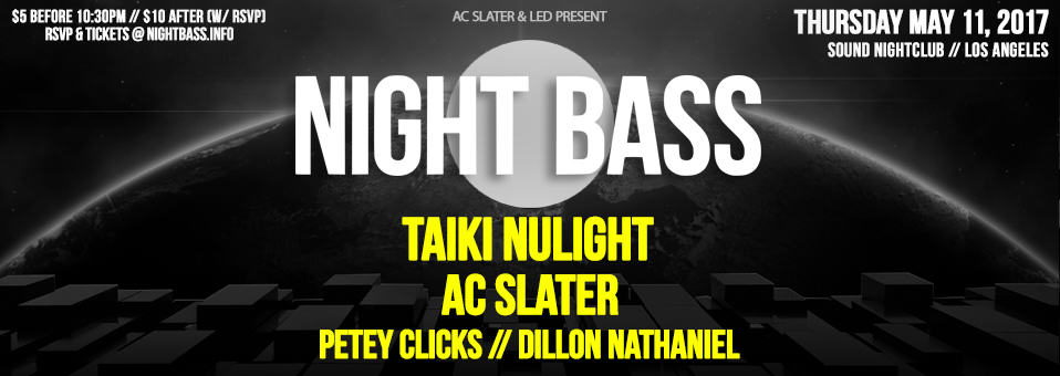 Night Bass w/ Taiki NuLight + AC Slater at Sound Nightclub - May 11th, 2017