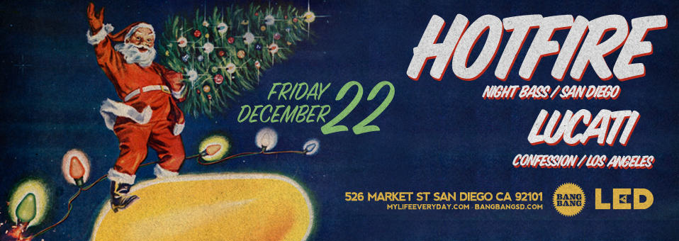 Hotfire + Lucati at Bang Bang - December 22nd, 2017