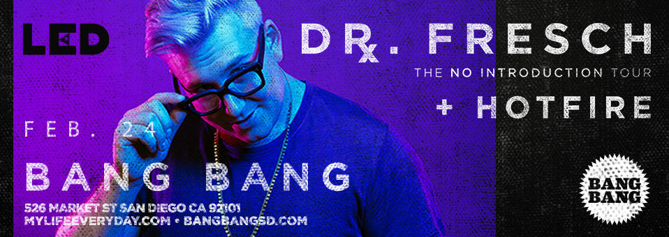 Dr. Fresch + Hotfire at Bang Bang - February 24th, 2018