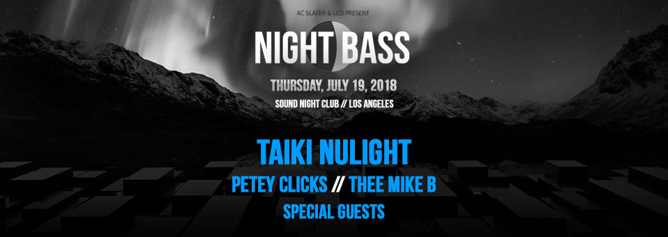 Night Bass w/ Taiki Nulight - July 19th, 2018